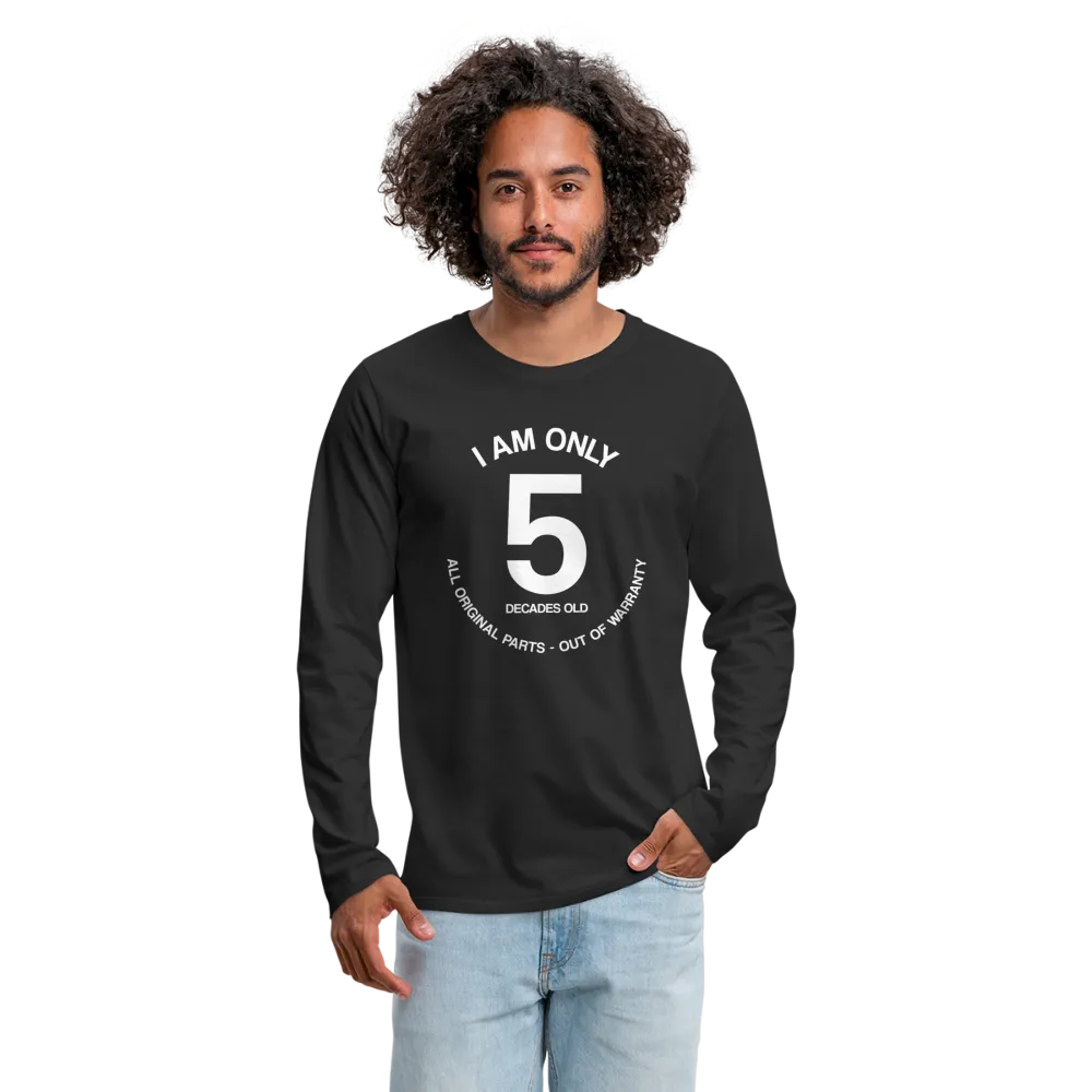 50th Birthday Shirt, Funny Turning 50 Years Old I am Only 5 Decades Old Party Men Women Long Sleeve T-Shirt Gift Present