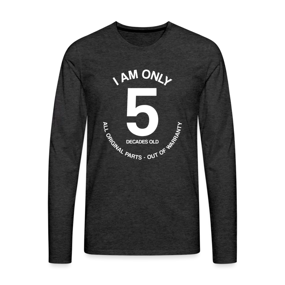 50th Birthday Shirt, Funny Turning 50 Years Old I am Only 5 Decades Old Party Men Women Long Sleeve T-Shirt Gift Present