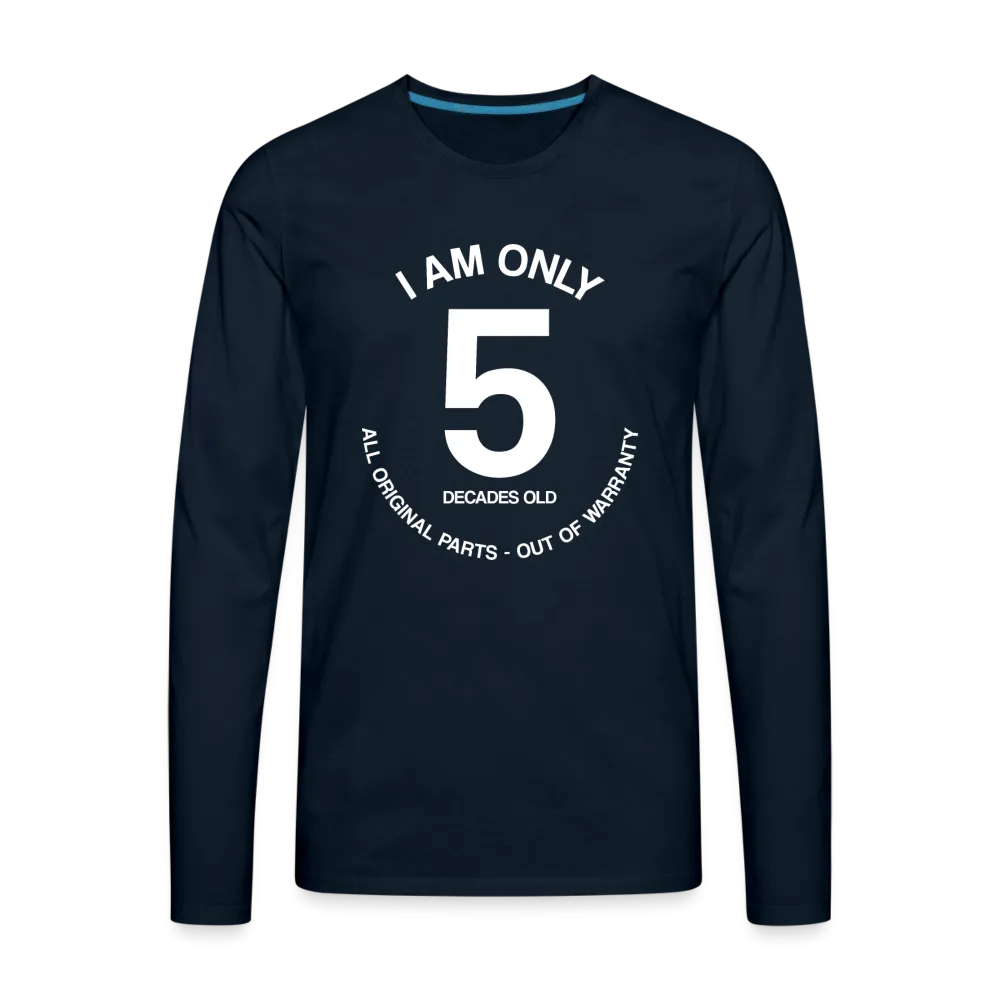 50th Birthday Shirt, Funny Turning 50 Years Old I am Only 5 Decades Old Party Men Women Long Sleeve T-Shirt Gift Present