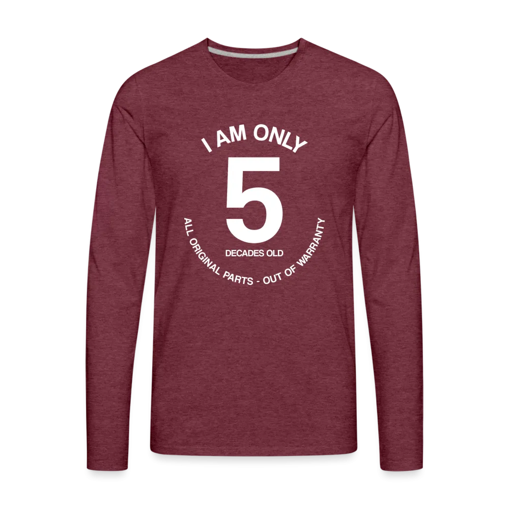 50th Birthday Shirt, Funny Turning 50 Years Old I am Only 5 Decades Old Party Men Women Long Sleeve T-Shirt Gift Present