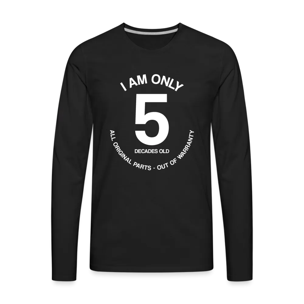 50th Birthday Shirt, Funny Turning 50 Years Old I am Only 5 Decades Old Party Men Women Long Sleeve T-Shirt Gift Present