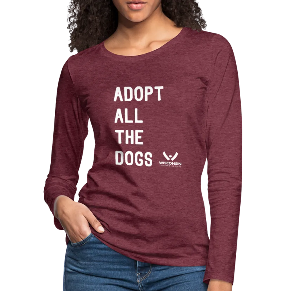 Adopt All the Dogs Contoured Premium Long Sleeve T-Shirt