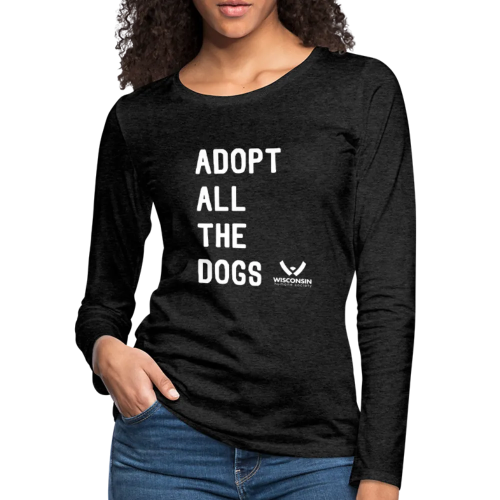 Adopt All the Dogs Contoured Premium Long Sleeve T-Shirt