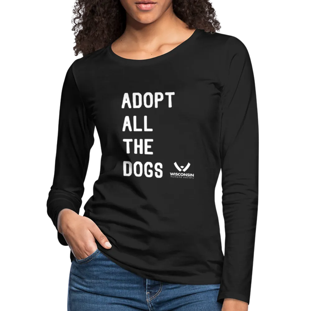 Adopt All the Dogs Contoured Premium Long Sleeve T-Shirt