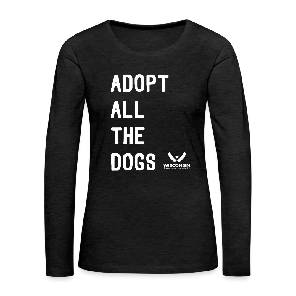 Adopt All the Dogs Contoured Premium Long Sleeve T-Shirt