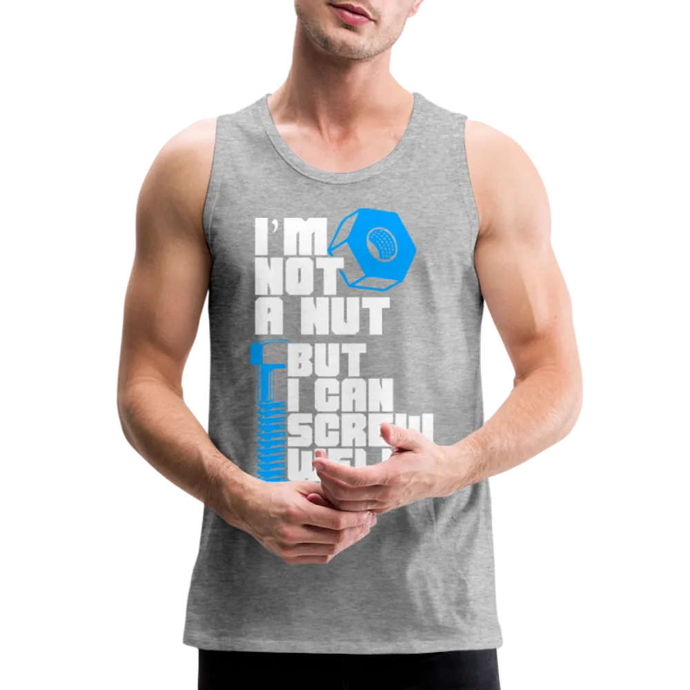 I'm Not A Nut But I Can Screw Well Men’s Premium Tank Top