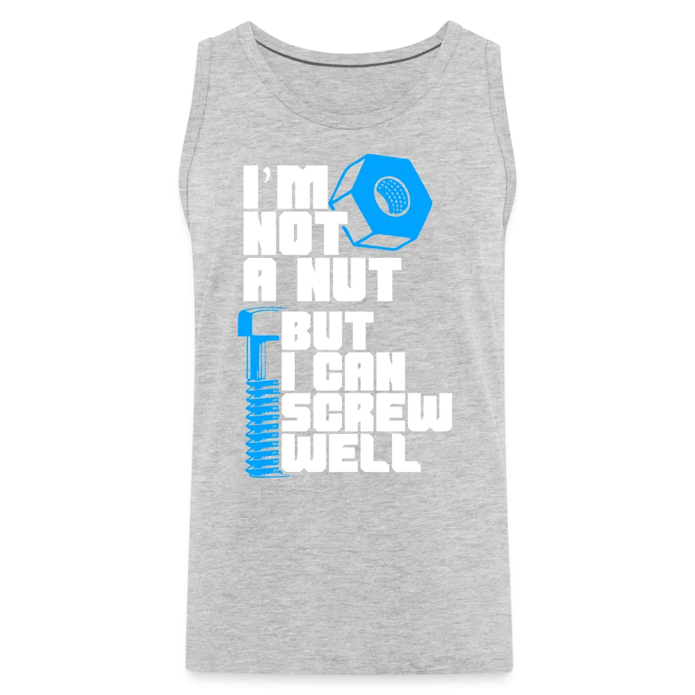 I'm Not A Nut But I Can Screw Well Men’s Premium Tank Top