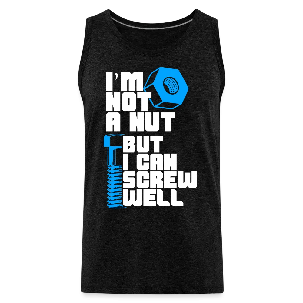 I'm Not A Nut But I Can Screw Well Men’s Premium Tank Top