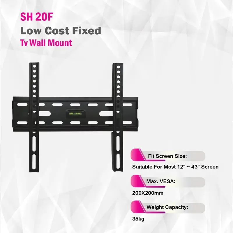 Low Cost Fixed TV Wall Mount - SH 20F (Fits Most 12" ~ 43" Screen - Max. VESA:	200X200mm, Capacity 35kg)