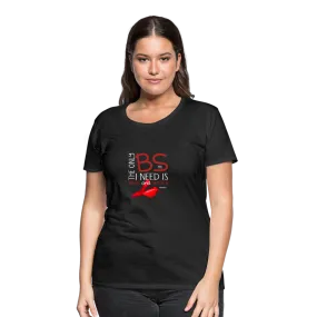 The Only BS I Need Is Bags And Shoes Women’s Premium T-Shirt