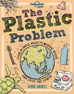 The Plastic Problem: 60 Small Ways to Reduce Waste and Help Save the Earth